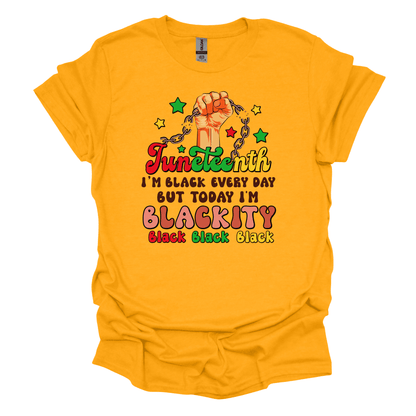 Juneteenth Empowerment Tee - "I'm black everyday but today I'm blackity"