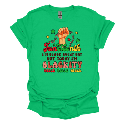 Juneteenth Empowerment Tee - "I'm black everyday but today I'm blackity"