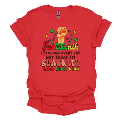 Juneteenth Empowerment Tee - "I'm black everyday but today I'm blackity"