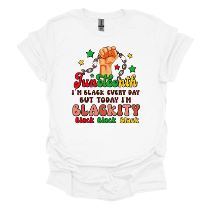 Juneteenth Empowerment Tee - "I'm black everyday but today I'm blackity"