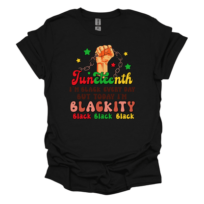 Juneteenth Empowerment Tee - "I'm black everyday but today I'm blackity"